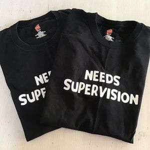 2 “NEEDS SUPERVISION” TEES by Cafe Press